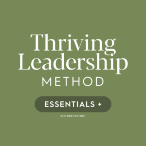 Thriving Leadership Method – Essentials+ - One Year Access