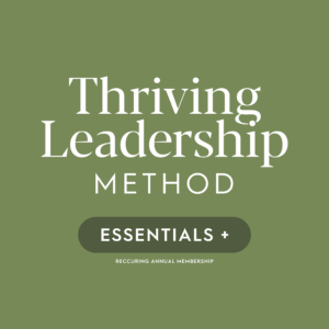 Thriving Leadership Method – Essentials+ - Annual Membership