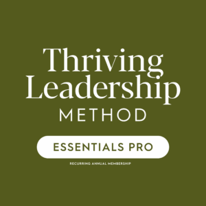 Thriving Leadership Method – Essentials Pro - Annual Membership